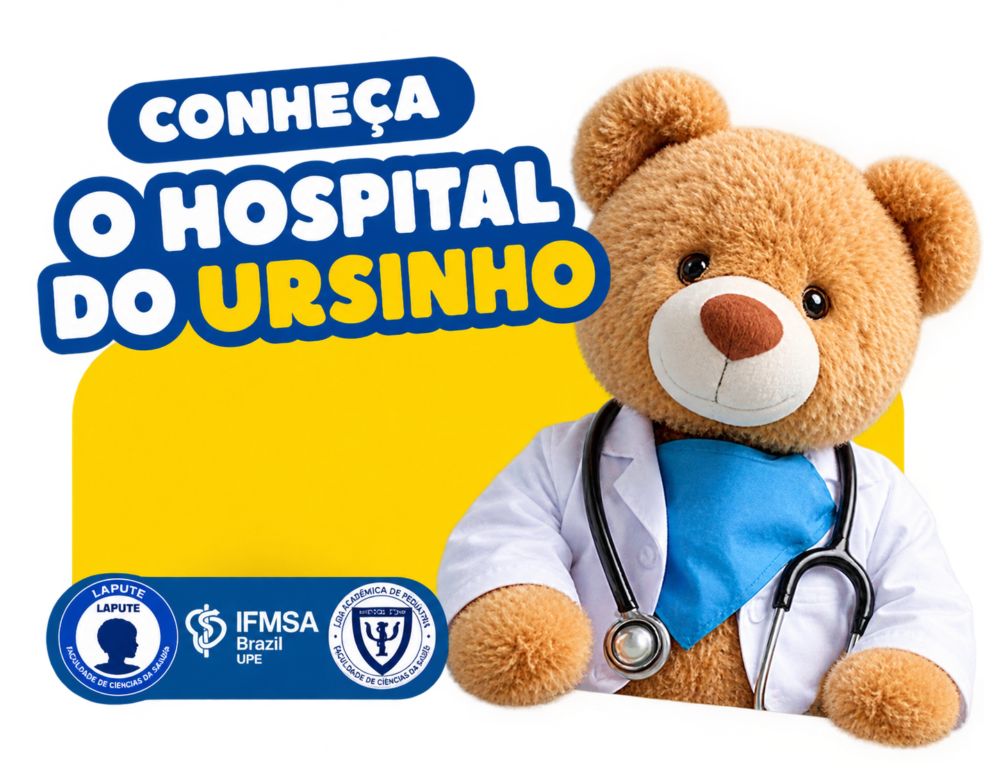 Arte do projeto: ursinho de pelúcia de jaleco e estetoscópio ao lado
                      do título Hospital do Ursinho, com os selos da Lapute, da Ifmsa
                      e da Faculdade de Medicina da UPE